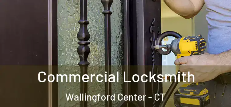 Commercial Locksmith Wallingford Center - CT