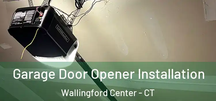  Garage Door Opener Installation Wallingford Center - CT