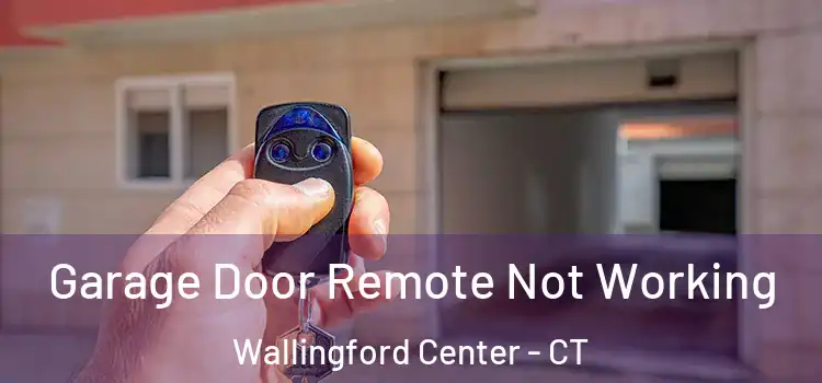  Garage Door Remote Not Working Wallingford Center - CT