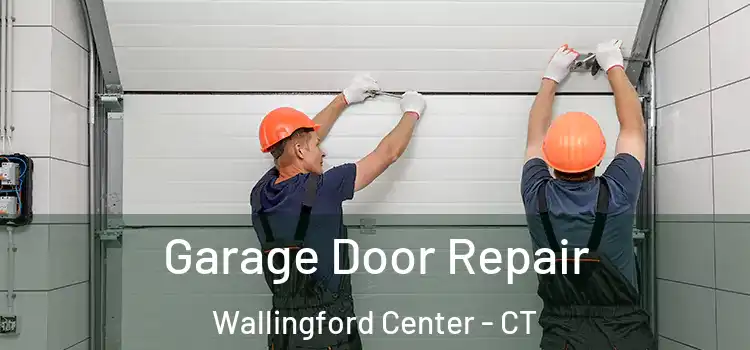  Garage Door Repair Wallingford Center - CT