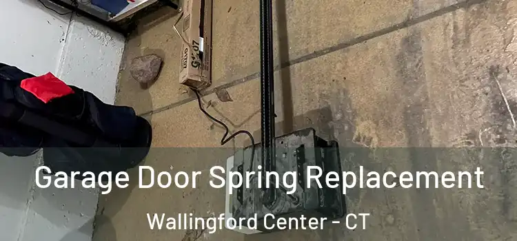  Garage Door Spring Replacement Wallingford Center - CT