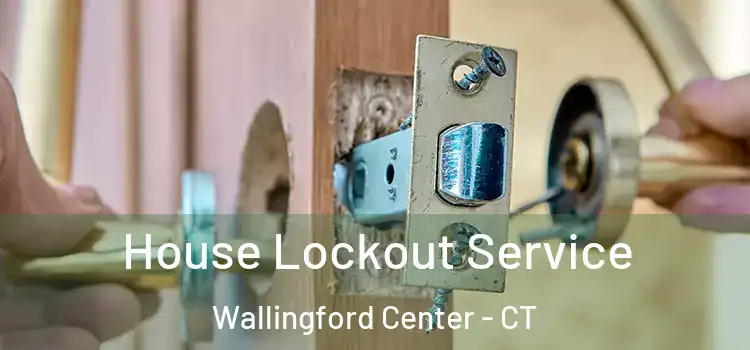  House Lockout Service Wallingford Center - CT