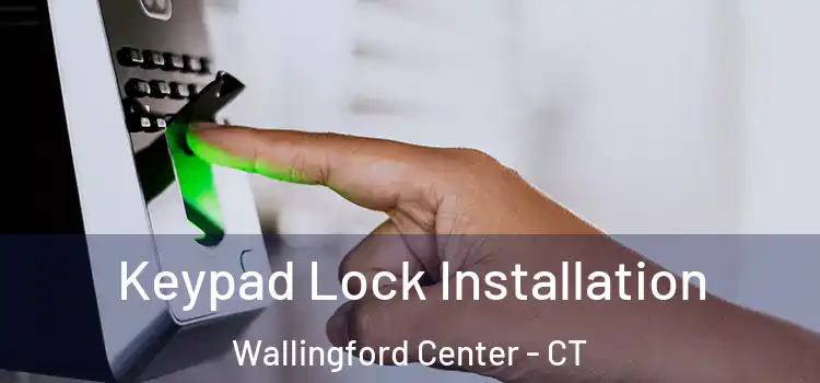  Keypad Lock Installation Wallingford Center - CT