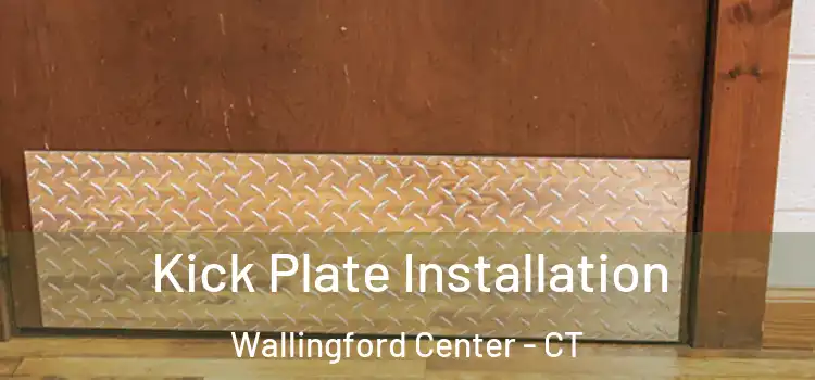 Kick Plate Installation Wallingford Center - CT