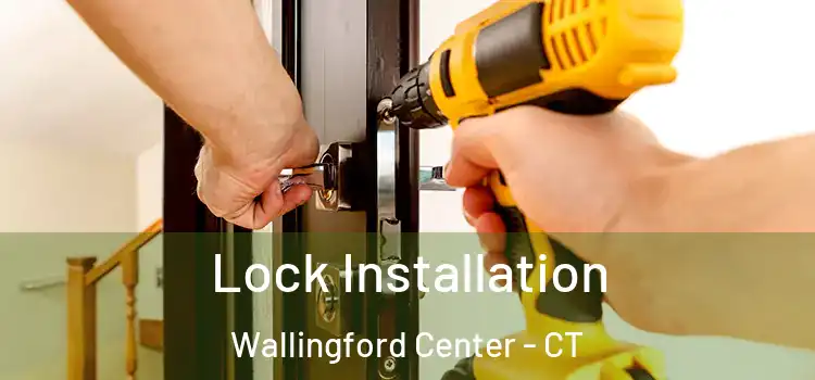  Lock Installation Wallingford Center - CT