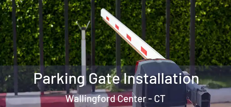  Parking Gate Installation Wallingford Center - CT