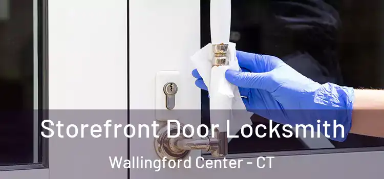  Storefront Door Locksmith Wallingford Center - CT
